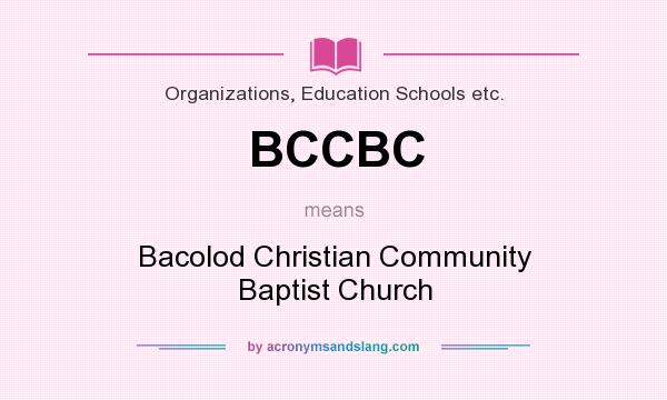 What does BCCBC mean? It stands for Bacolod Christian Community Baptist Church