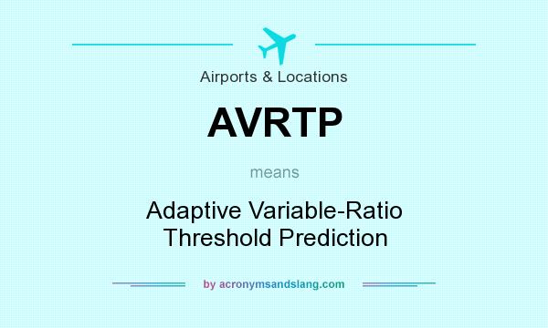 What does AVRTP mean? It stands for Adaptive Variable-Ratio Threshold Prediction