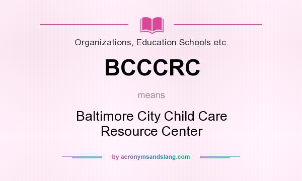What does BCCCRC mean? It stands for Baltimore City Child Care Resource Center