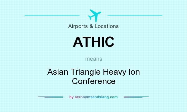 What does ATHIC mean? It stands for Asian Triangle Heavy Ion Conference