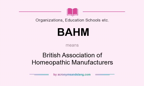 What does BAHM mean? It stands for British Association of Homeopathic Manufacturers