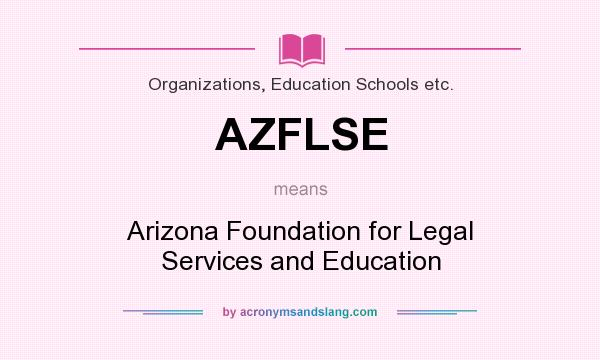 What does AZFLSE mean? It stands for Arizona Foundation for Legal Services and Education