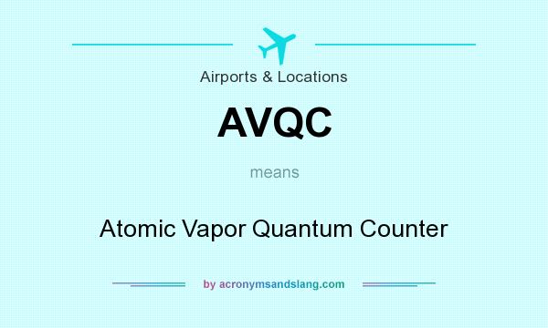 What does AVQC mean? It stands for Atomic Vapor Quantum Counter
