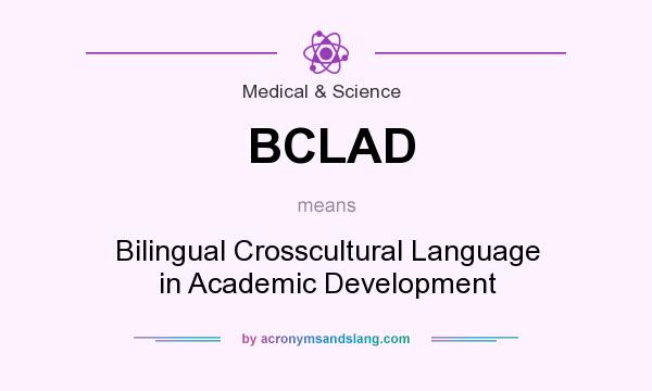 What does BCLAD mean? It stands for Bilingual Crosscultural Language in Academic Development