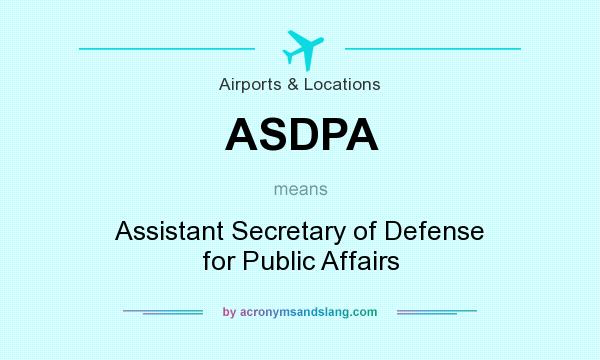 What does ASDPA mean? It stands for Assistant Secretary of Defense for Public Affairs