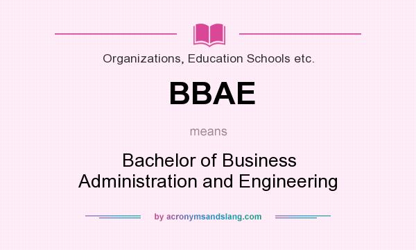 What does BBAE mean? It stands for Bachelor of Business Administration and Engineering