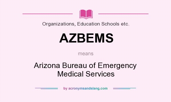 What does AZBEMS mean? It stands for Arizona Bureau of Emergency Medical Services