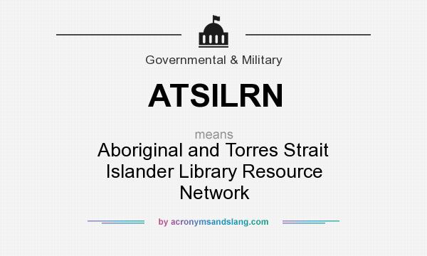What does ATSILRN mean? It stands for Aboriginal and Torres Strait Islander Library Resource Network