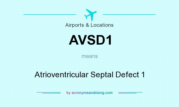 What does AVSD1 mean? It stands for Atrioventricular Septal Defect 1