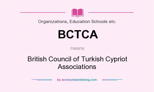 What does BCTCA mean? It stands for British Council of Turkish Cypriot Associations