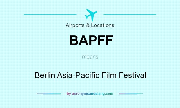 What does BAPFF mean? It stands for Berlin Asia-Pacific Film Festival