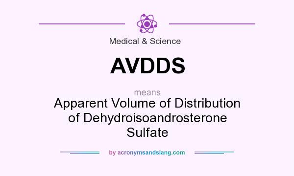 What does AVDDS mean? It stands for Apparent Volume of Distribution of Dehydroisoandrosterone Sulfate