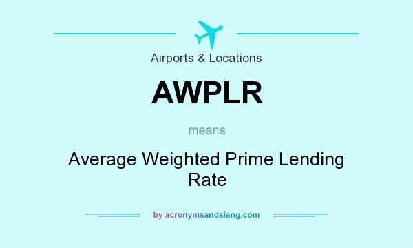 What does AWPLR mean? It stands for Average Weighted Prime Lending Rate