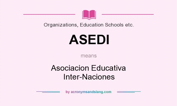 What does ASEDI mean? It stands for Asociacion Educativa Inter-Naciones