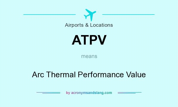 What does ATPV mean? It stands for Arc Thermal Performance Value