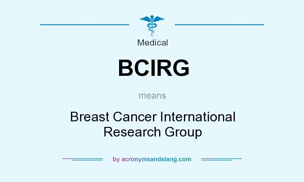 What does BCIRG mean? It stands for Breast Cancer International Research Group