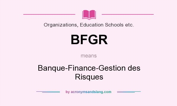 What does BFGR mean? It stands for Banque-Finance-Gestion des Risques