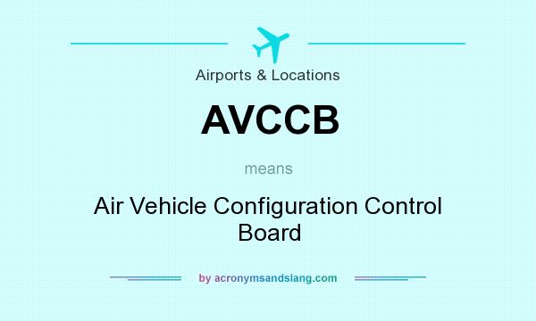What does AVCCB mean? It stands for Air Vehicle Configuration Control Board