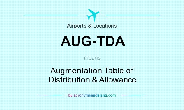 What does AUG-TDA mean? It stands for Augmentation Table of Distribution & Allowance