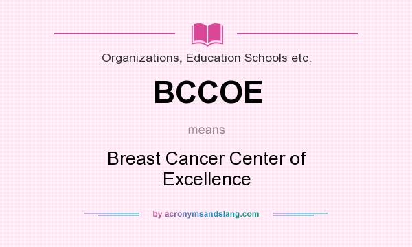 What does BCCOE mean? It stands for Breast Cancer Center of Excellence