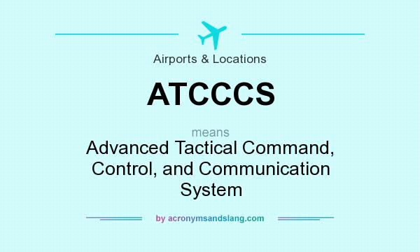 What does ATCCCS mean? It stands for Advanced Tactical Command, Control, and Communication System