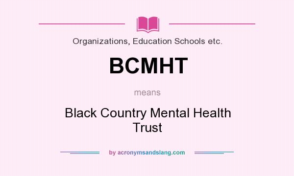 What does BCMHT mean? It stands for Black Country Mental Health Trust