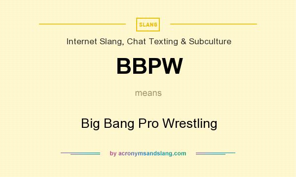 What does BBPW mean? It stands for Big Bang Pro Wrestling