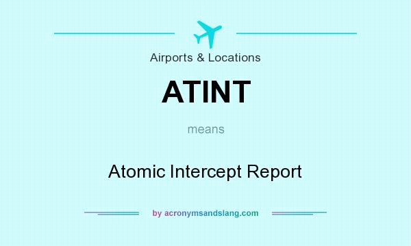 What does ATINT mean? It stands for Atomic Intercept Report