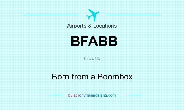 What does BFABB mean? It stands for Born from a Boombox