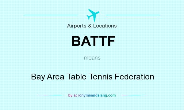 What does BATTF mean? It stands for Bay Area Table Tennis Federation