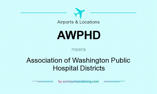 What does AWPHD mean? It stands for Association of Washington Public Hospital Districts