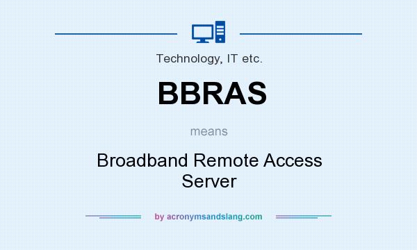 What does BBRAS mean? It stands for Broadband Remote Access Server