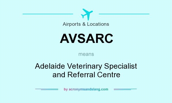 What does AVSARC mean? It stands for Adelaide Veterinary Specialist and Referral Centre
