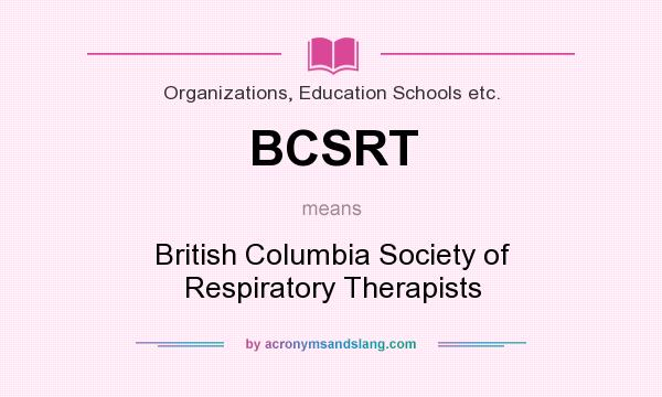 What does BCSRT mean? It stands for British Columbia Society of Respiratory Therapists