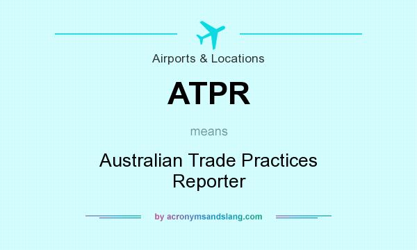 What does ATPR mean? It stands for Australian Trade Practices Reporter