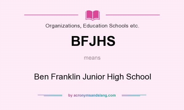 What does BFJHS mean? It stands for Ben Franklin Junior High School