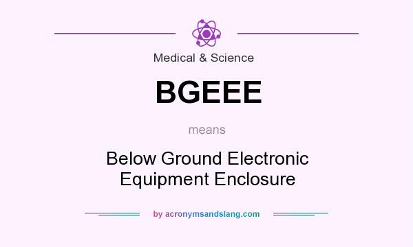 What does BGEEE mean? It stands for Below Ground Electronic Equipment Enclosure