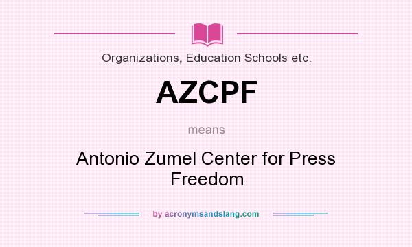 What does AZCPF mean? It stands for Antonio Zumel Center for Press Freedom