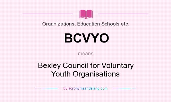 What does BCVYO mean? It stands for Bexley Council for Voluntary Youth Organisations