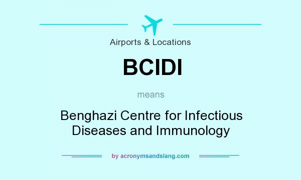What does BCIDI mean? It stands for Benghazi Centre for Infectious Diseases and Immunology