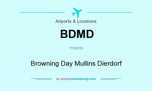 What does BDMD mean? It stands for Browning Day Mullins Dierdorf