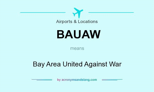 What does BAUAW mean? It stands for Bay Area United Against War