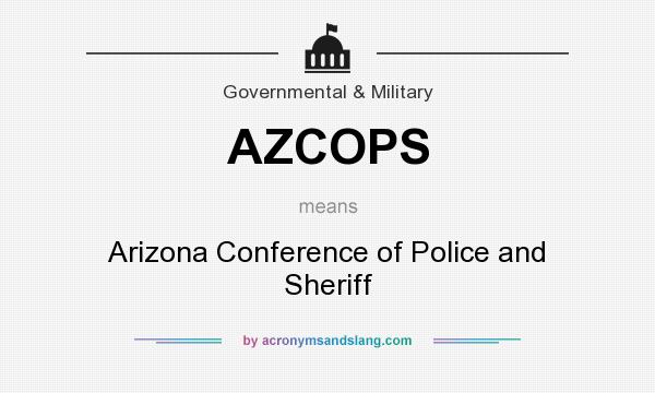 What does AZCOPS mean? It stands for Arizona Conference of Police and Sheriff