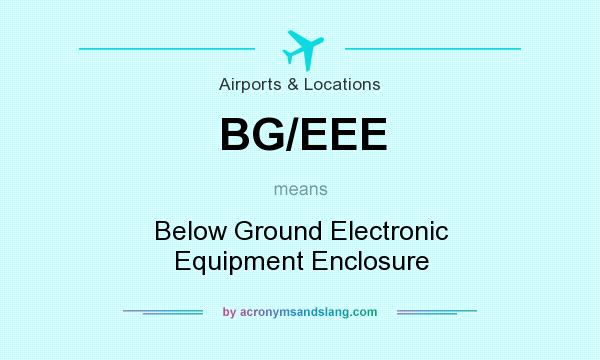 What does BG/EEE mean? It stands for Below Ground Electronic Equipment Enclosure