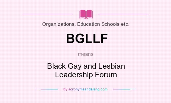 What does BGLLF mean? It stands for Black Gay and Lesbian Leadership Forum