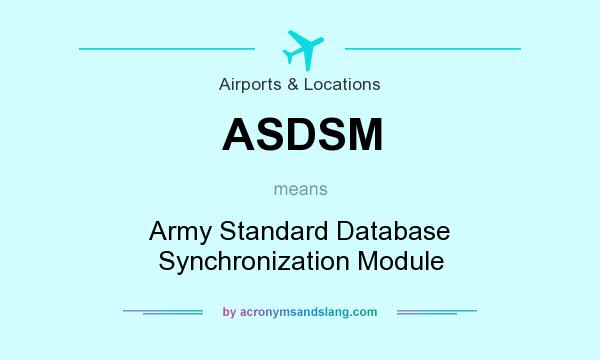 What does ASDSM mean? It stands for Army Standard Database Synchronization Module