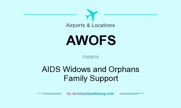 What does AWOFS mean? It stands for AIDS Widows and Orphans Family Support