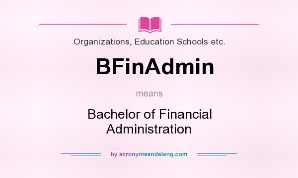 What does BFinAdmin mean? It stands for Bachelor of Financial Administration