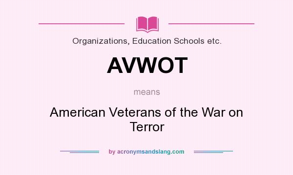 What does AVWOT mean? It stands for American Veterans of the War on Terror