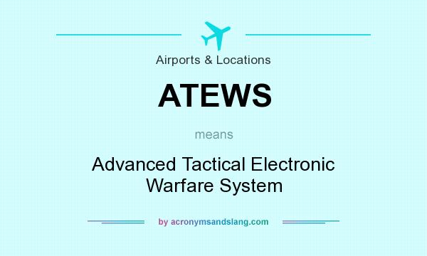 What does ATEWS mean? It stands for Advanced Tactical Electronic Warfare System